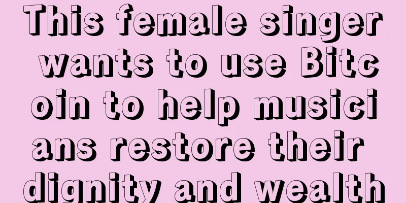 This female singer wants to use Bitcoin to help musicians restore their dignity and wealth