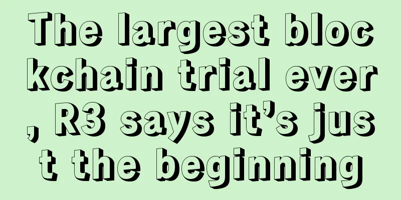 The largest blockchain trial ever, R3 says it’s just the beginning