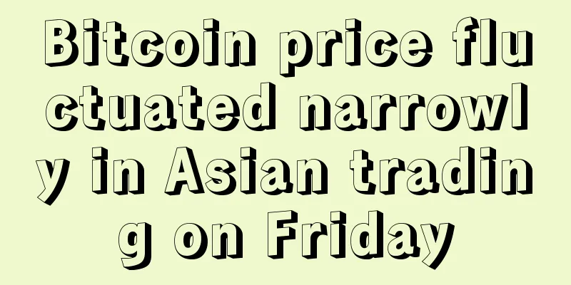 Bitcoin price fluctuated narrowly in Asian trading on Friday
