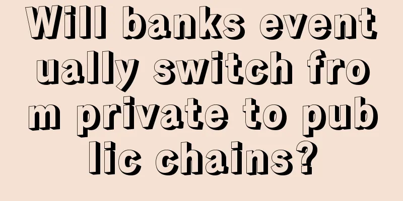 Will banks eventually switch from private to public chains?