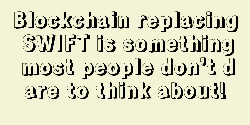 Blockchain replacing SWIFT is something most people don’t dare to think about!