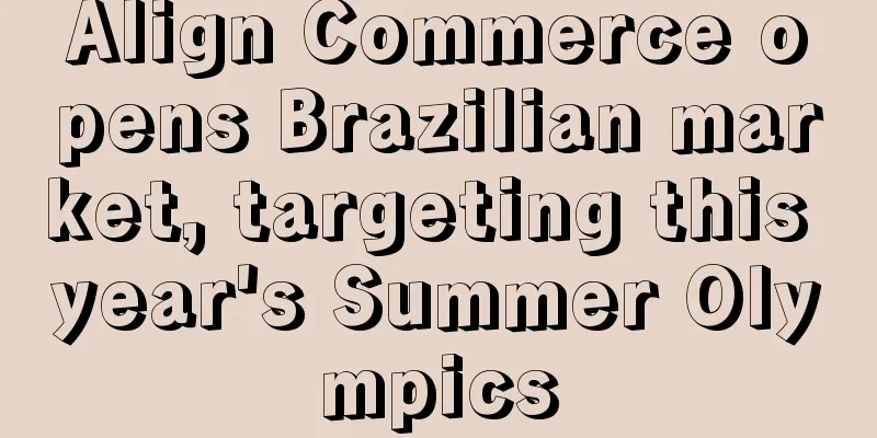 Align Commerce opens Brazilian market, targeting this year's Summer Olympics