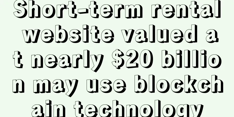 Short-term rental website valued at nearly $20 billion may use blockchain technology