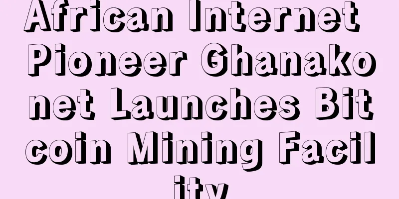 African Internet Pioneer Ghanakonet Launches Bitcoin Mining Facility