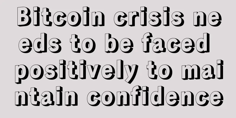 Bitcoin crisis needs to be faced positively to maintain confidence