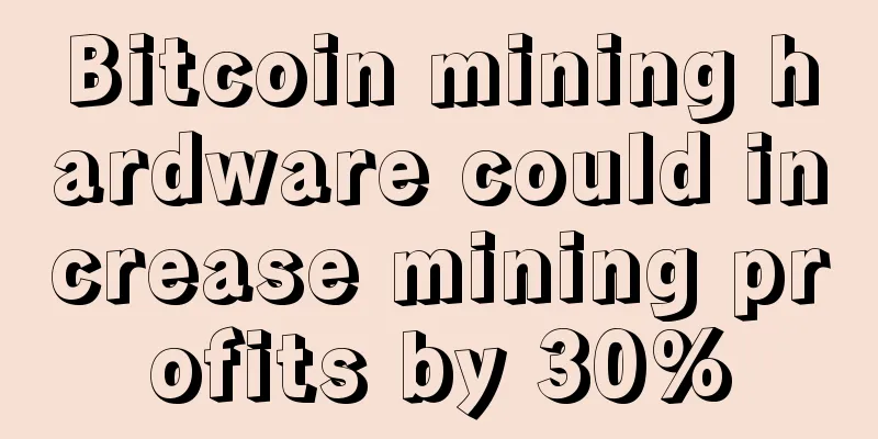 Bitcoin mining hardware could increase mining profits by 30%