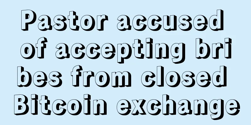 Pastor accused of accepting bribes from closed Bitcoin exchange