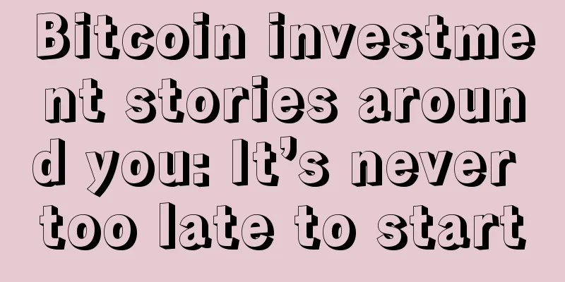 Bitcoin investment stories around you: It’s never too late to start
