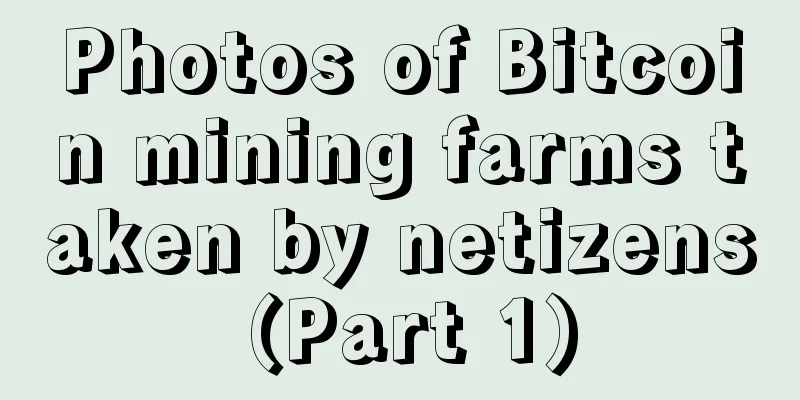 Photos of Bitcoin mining farms taken by netizens (Part 1)
