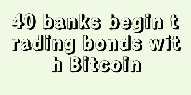 40 banks begin trading bonds with Bitcoin