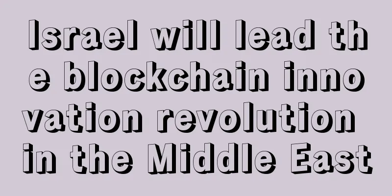 Israel will lead the blockchain innovation revolution in the Middle East