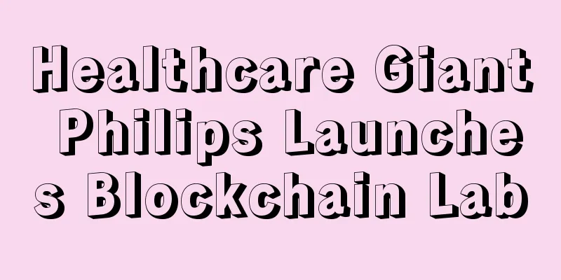 Healthcare Giant Philips Launches Blockchain Lab