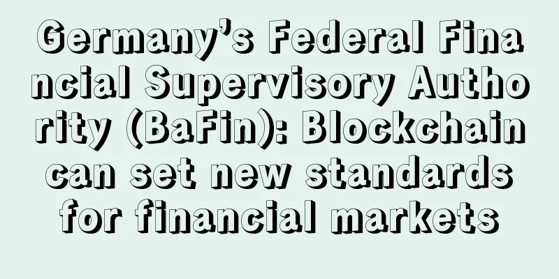 Germany’s Federal Financial Supervisory Authority (BaFin): Blockchain can set new standards for financial markets