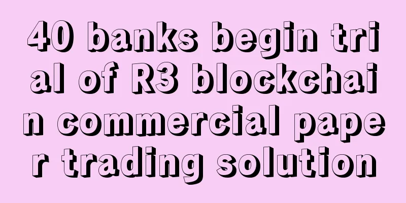 40 banks begin trial of R3 blockchain commercial paper trading solution
