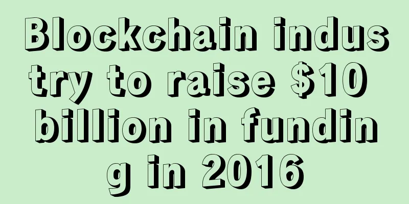 Blockchain industry to raise $10 billion in funding in 2016