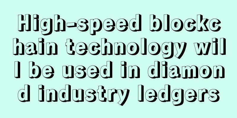High-speed blockchain technology will be used in diamond industry ledgers