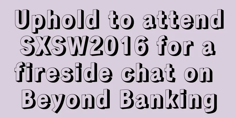 Uphold to attend SXSW2016 for a fireside chat on Beyond Banking