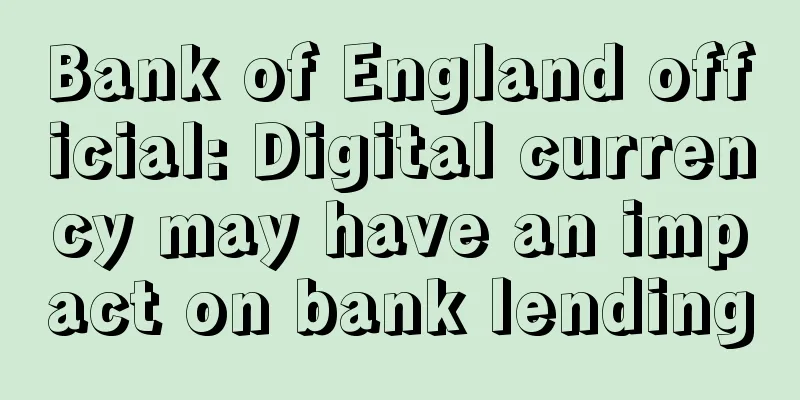 Bank of England official: Digital currency may have an impact on bank lending