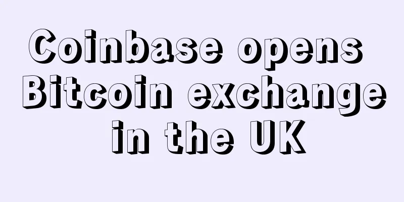 Coinbase opens Bitcoin exchange in the UK