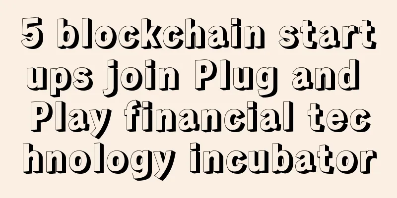 5 blockchain startups join Plug and Play financial technology incubator