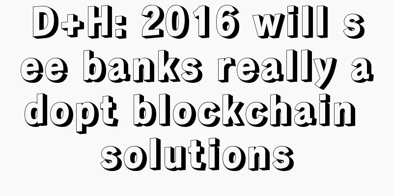 D+H: 2016 will see banks really adopt blockchain solutions