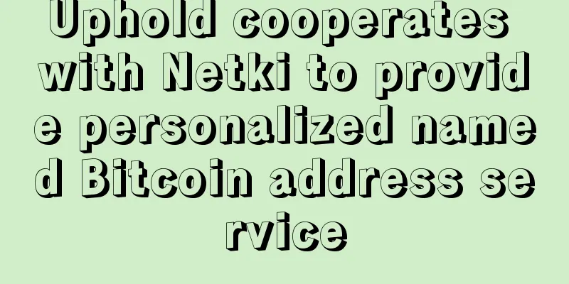 Uphold cooperates with Netki to provide personalized named Bitcoin address service