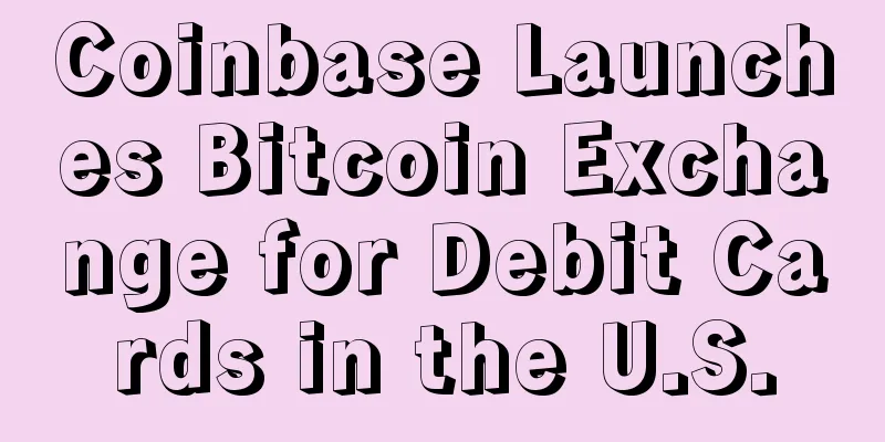 Coinbase Launches Bitcoin Exchange for Debit Cards in the U.S.