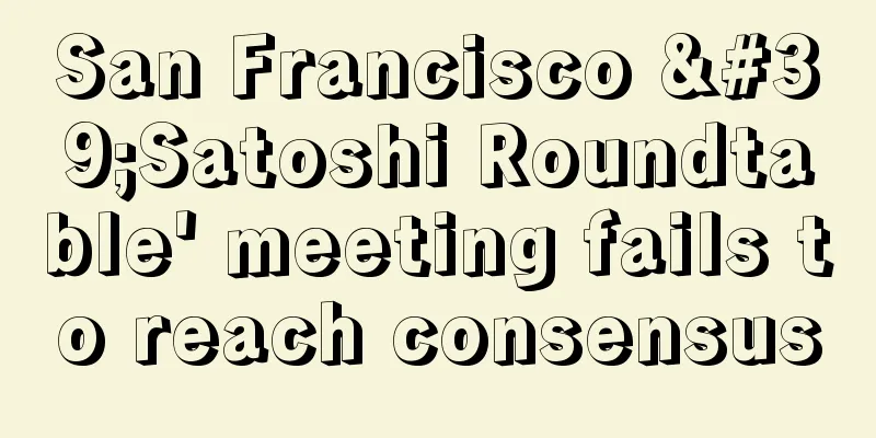 San Francisco 'Satoshi Roundtable' meeting fails to reach consensus