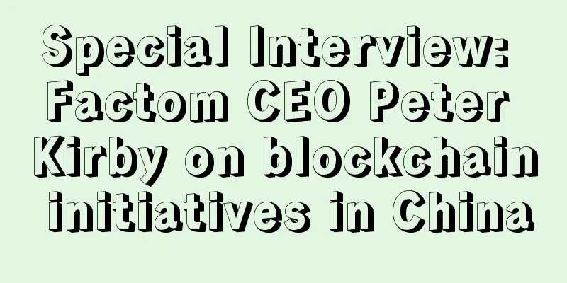 Special Interview: Factom CEO Peter Kirby on blockchain initiatives in China