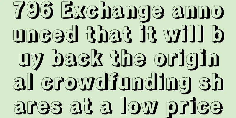 796 Exchange announced that it will buy back the original crowdfunding shares at a low price
