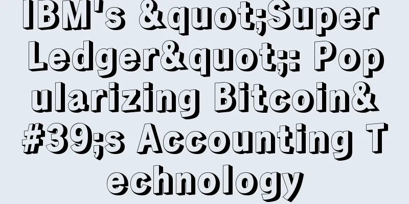 IBM's "Super Ledger": Popularizing Bitcoin's Accounting Technology