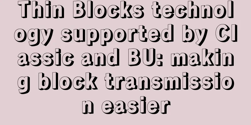 Thin Blocks technology supported by Classic and BU: making block transmission easier