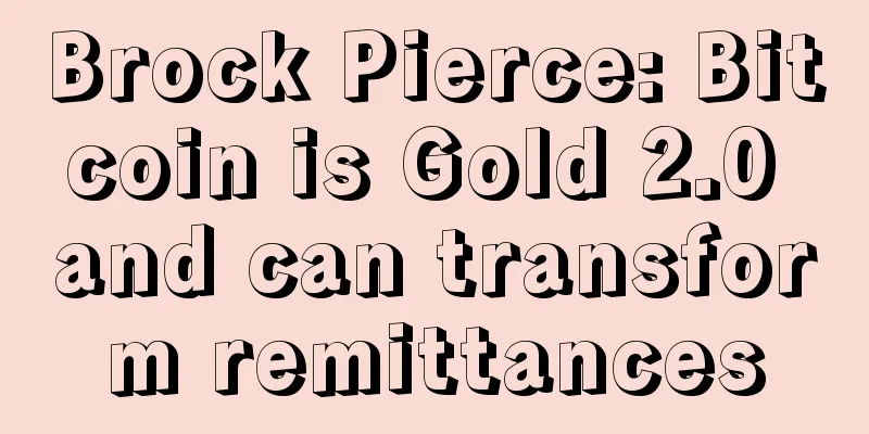 Brock Pierce: Bitcoin is Gold 2.0 and can transform remittances