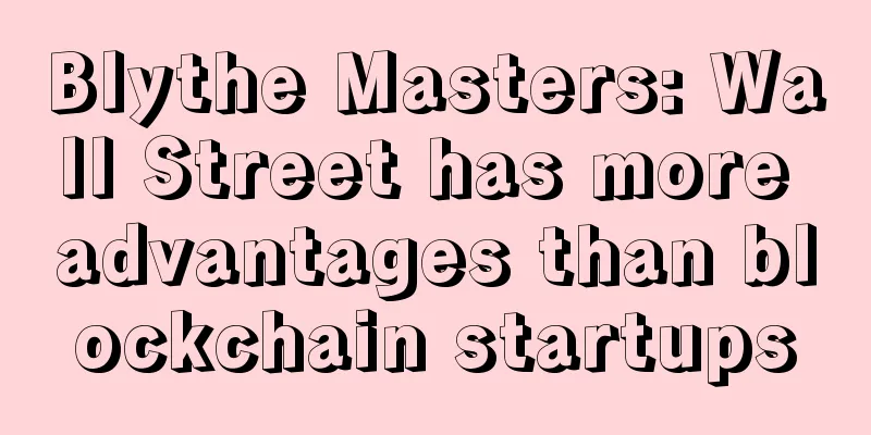 Blythe Masters: Wall Street has more advantages than blockchain startups