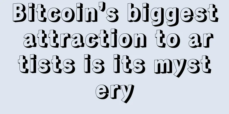 Bitcoin’s biggest attraction to artists is its mystery