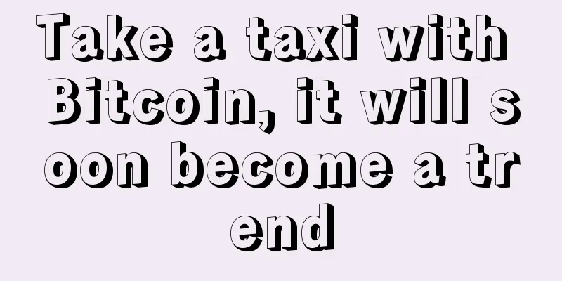 Take a taxi with Bitcoin, it will soon become a trend