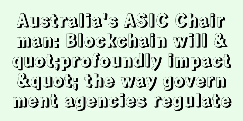 Australia's ASIC Chairman: Blockchain will "profoundly impact" the way government agencies regulate