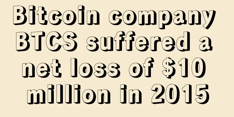 Bitcoin company BTCS suffered a net loss of $10 million in 2015