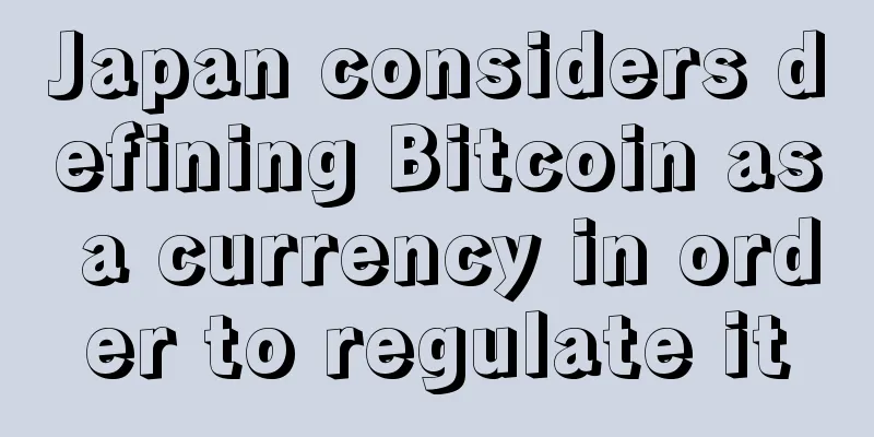 Japan considers defining Bitcoin as a currency in order to regulate it
