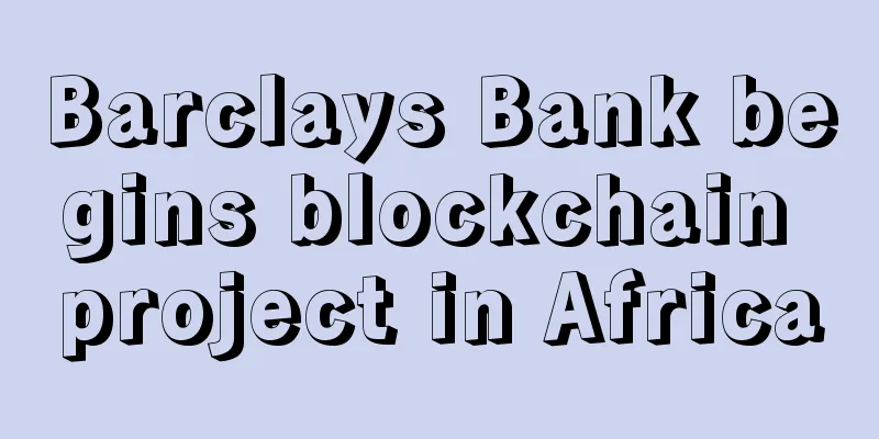 Barclays Bank begins blockchain project in Africa