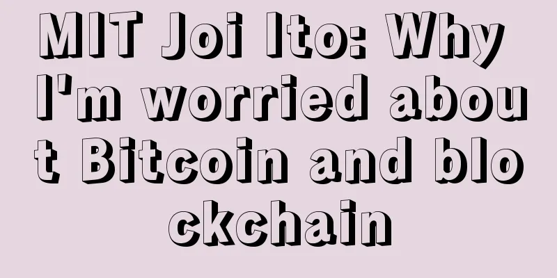 MIT Joi Ito: Why I'm worried about Bitcoin and blockchain