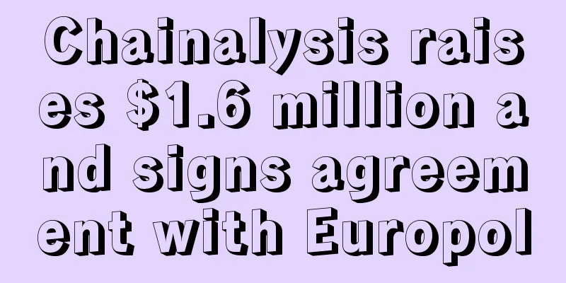 Chainalysis raises $1.6 million and signs agreement with Europol