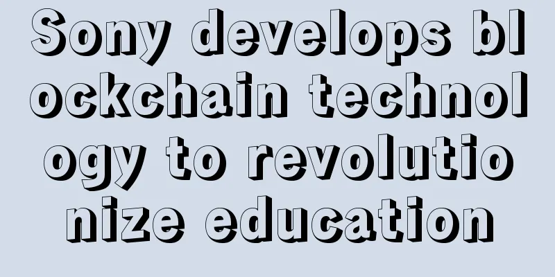 Sony develops blockchain technology to revolutionize education