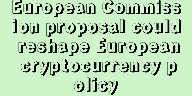 European Commission proposal could reshape European cryptocurrency policy