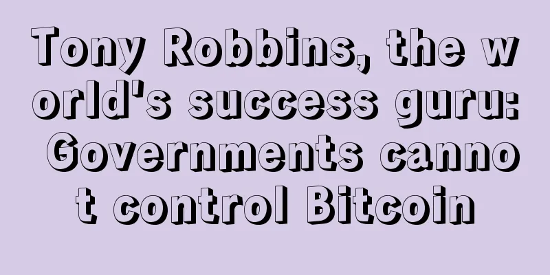 Tony Robbins, the world's success guru: Governments cannot control Bitcoin