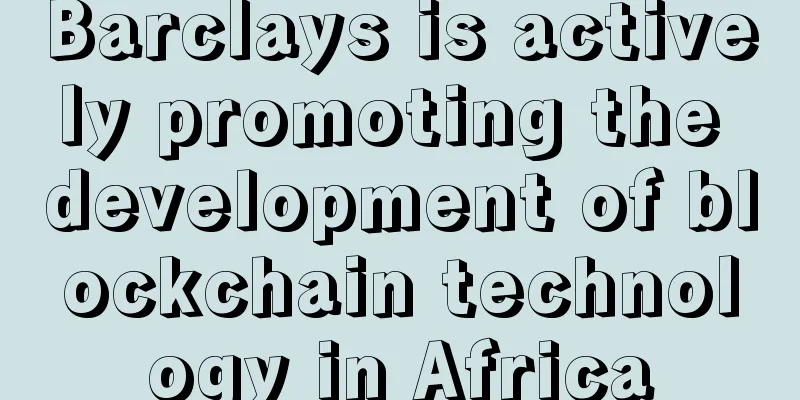 Barclays is actively promoting the development of blockchain technology in Africa