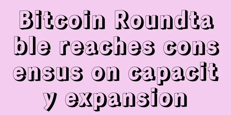 Bitcoin Roundtable reaches consensus on capacity expansion