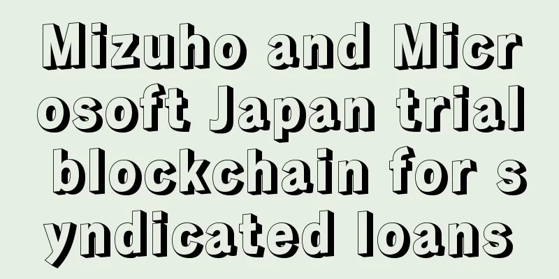Mizuho and Microsoft Japan trial blockchain for syndicated loans