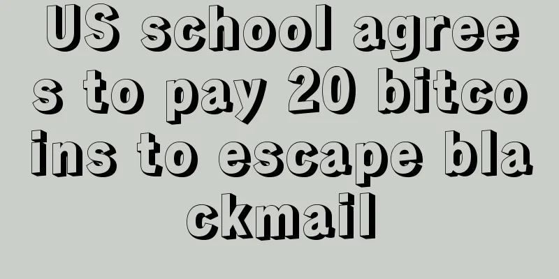 US school agrees to pay 20 bitcoins to escape blackmail