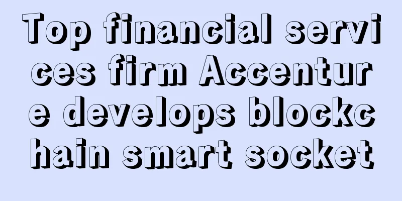 Top financial services firm Accenture develops blockchain smart socket
